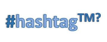 HASHTAGS-TRADEMARKS OR JUST WORDS?